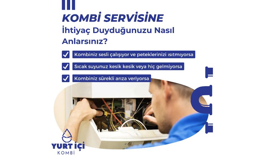 Kombi Servisine ihtiyaç duyduğumuzu nasıl anlarız ?