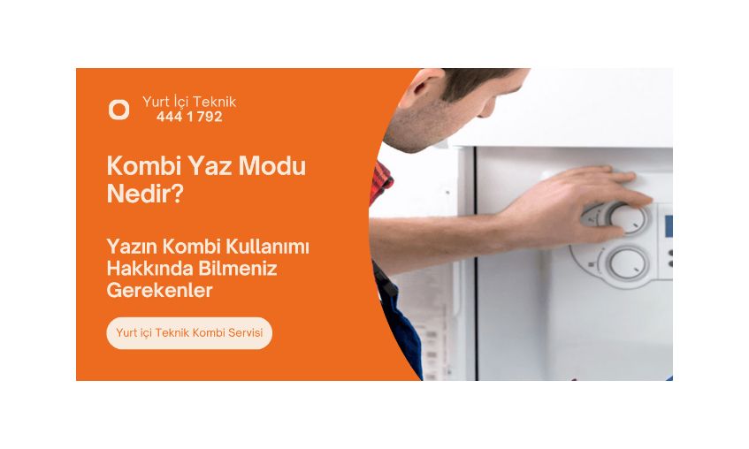 Yazın Kombi Kullanımı: Kombi Yaz Modu Nedir, Neden Önemlidir?
